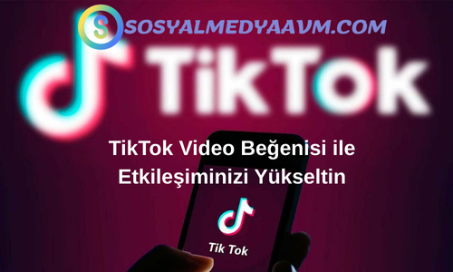 TikTok Video Beğenisi ile Etkileşiminizi Yükseltin